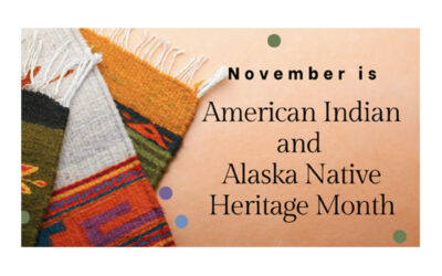 November is American Indian and Alaska Native Heritage Month